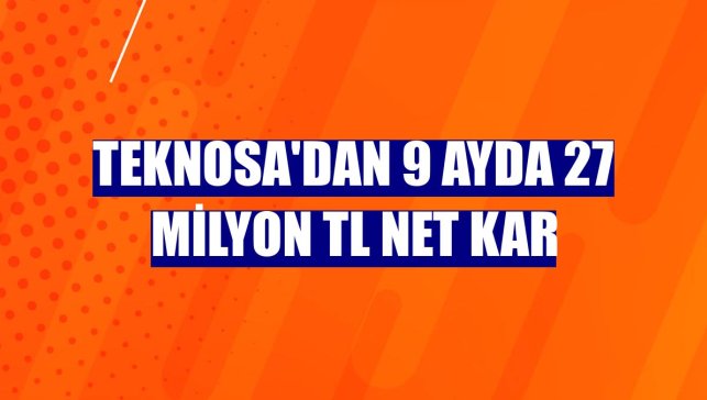 Teknosa'dan 9 ayda 27 milyon TL net kar