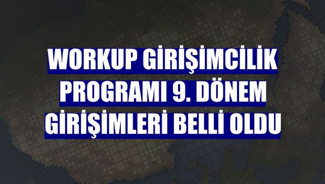 Workup Girişimcilik Programı 9. dönem girişimleri belli oldu