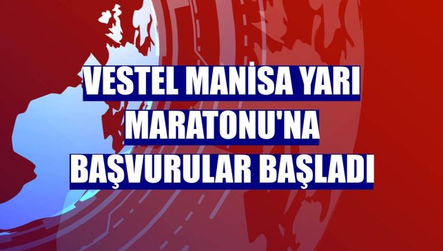 Vestel Manisa Yarı Maratonu'na başvurular başladı