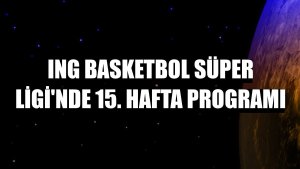 ING Basketbol Süper Ligi'nde 15. hafta programı