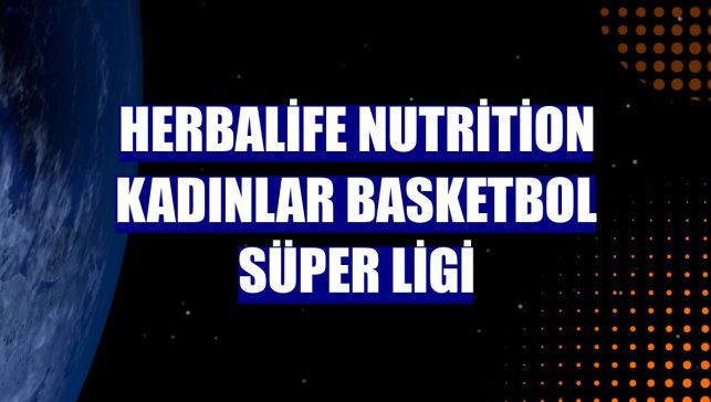 Herbalife Nutrition Kadınlar Basketbol Süper Ligi