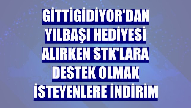 GittiGidiyor'dan yılbaşı hediyesi alırken STK'lara destek olmak isteyenlere indirim