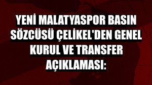 Yeni Malatyaspor Basın Sözcüsü Çelikel'den genel kurul ve transfer açıklaması: