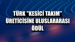 Türk 'kesici takım' üreticisine uluslararası ödül