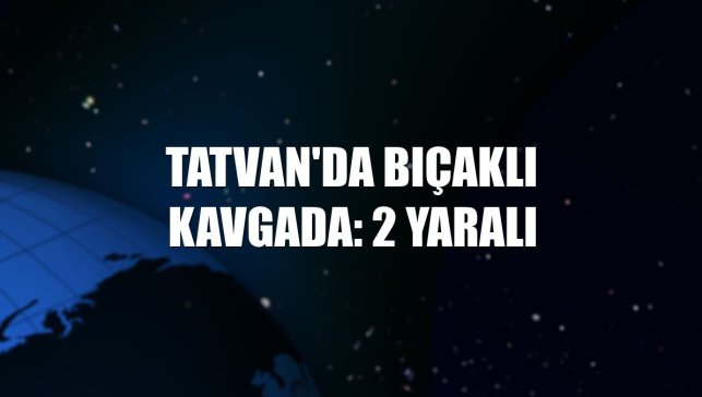 Tatvan'da bıçaklı kavgada: 2 yaralı