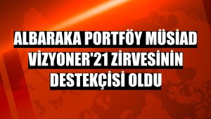 Albaraka Portföy MÜSİAD Vizyoner'21 zirvesinin destekçisi oldu