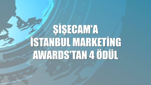 Şişecam'a İstanbul Marketing Awards'tan 4 ödül
