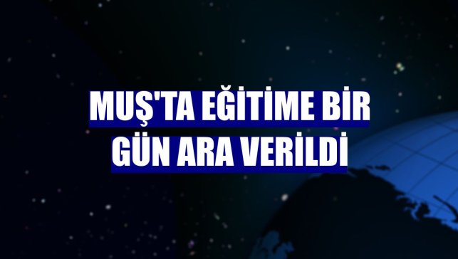 Muş'ta eğitime bir gün ara verildi
