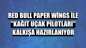 Red Bull Paper Wings ile 'kağıt uçak pilotları' kalkışa hazırlanıyor