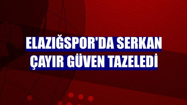 Elazığspor'da Serkan Çayır güven tazeledi