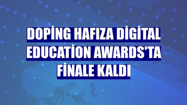 Doping Hafıza Digital Education Awards'ta finale kaldı