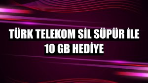 Türk Telekom Sil Süpür ile 10 GB hediye