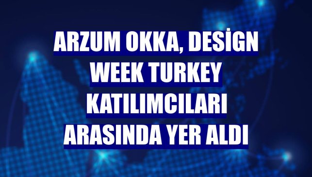 Arzum Okka, Design Week Turkey katılımcıları arasında yer aldı