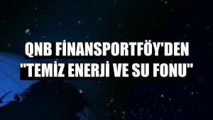 QNB Finansportföy'den 'temiz enerji ve su fonu'