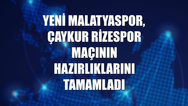 Yeni Malatyaspor, Çaykur Rizespor maçının hazırlıklarını tamamladı