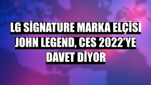 LG Signature marka elçisi John Legend, CES 2022'ye davet diyor