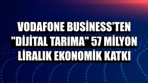 Vodafone Business'ten 'dijital tarıma' 57 milyon liralık ekonomik katkı