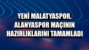 Yeni Malatyaspor, Alanyaspor maçının hazırlıklarını tamamladı