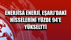 Enerjisa Enerji, Eşarj'daki hisselerini yüzde 94'e yükseltti