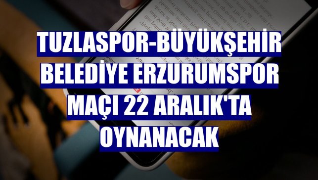 Tuzlaspor-Büyükşehir Belediye Erzurumspor maçı 22 Aralık'ta oynanacak