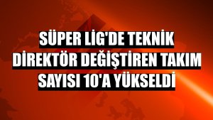 Süper Lig'de teknik direktör değiştiren takım sayısı 10'a yükseldi