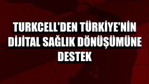 Turkcell'den Türkiye'nin dijital sağlık dönüşümüne destek