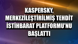 Kaspersky, merkezileştirilmiş Tehdit İstihbarat Platformu'nu başlattı
