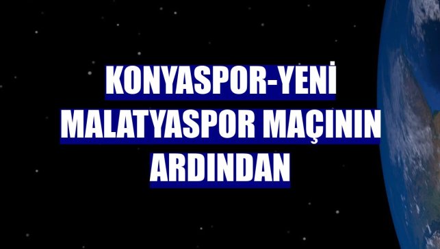 Konyaspor-Yeni Malatyaspor maçının ardından