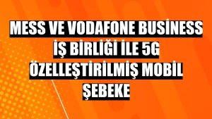 MESS ve Vodafone Business iş birliği ile 5G Özelleştirilmiş Mobil Şebeke