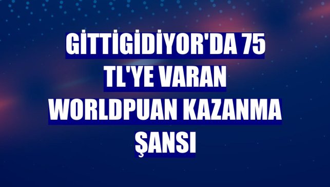 GittiGidiyor'da 75 TL'ye varan Worldpuan kazanma şansı