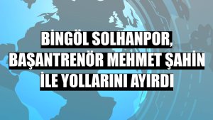 Bingöl Solhanpor, başantrenör Mehmet Şahin ile yollarını ayırdı