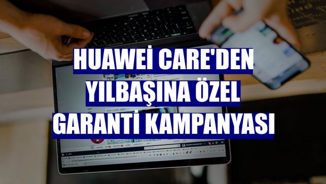Huawei Care'den yılbaşına özel garanti kampanyası