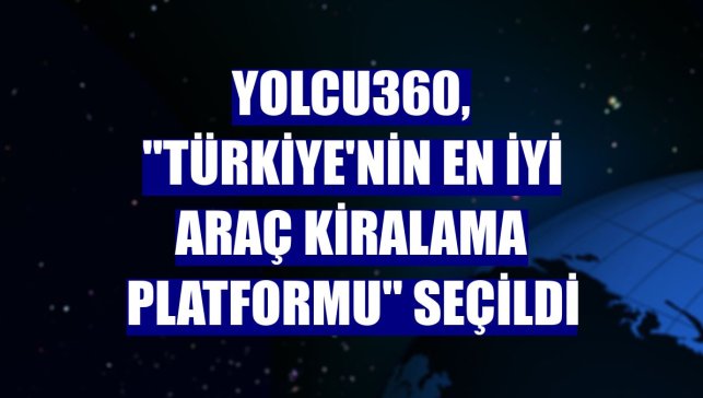 Yolcu360, "Türkiye'nin En İyi Araç Kiralama Platformu" seçildi
