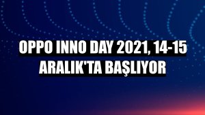 Oppo INNO DAY 2021, 14-15 Aralık'ta başlıyor