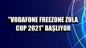 'Vodafone Freezone Zula Cup 2021' başlıyor