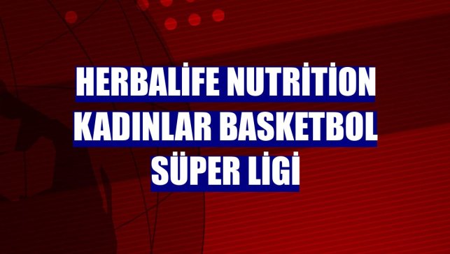 Herbalife Nutrition Kadınlar Basketbol Süper Ligi