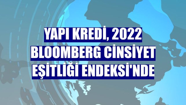 Yapı Kredi, 2022 Bloomberg Cinsiyet Eşitliği Endeksi'nde