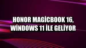 Honor MagicBook 16, Windows 11 ile geliyor