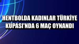 Hentbolda Kadınlar Türkiye Kupası'nda 6 maç oynandı