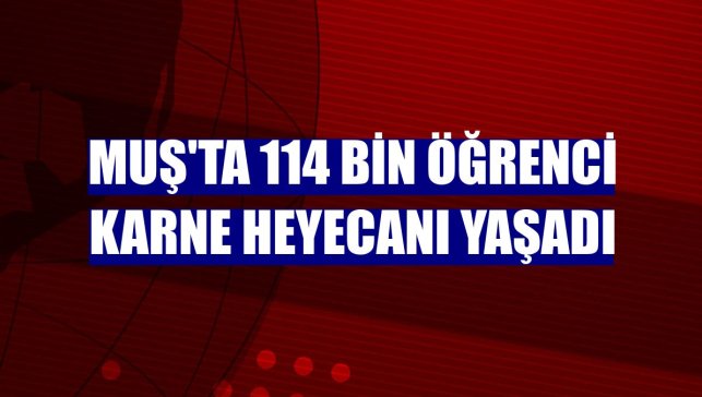 Muş'ta 114 bin öğrenci karne heyecanı yaşadı