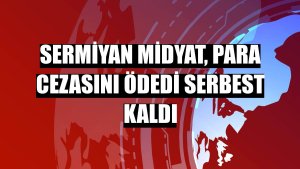 Sermiyan Midyat, para cezasını ödedi serbest kaldı
