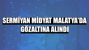Sermiyan Midyat Malatya'da gözaltına alındı