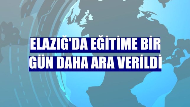 Elazığ'da eğitime bir gün daha ara verildi