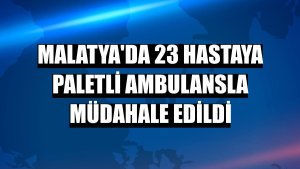 Malatya'da 23 hastaya paletli ambulansla müdahale edildi
