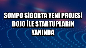 Sompo Sigorta yeni projesi DOJO ile startupların yanında