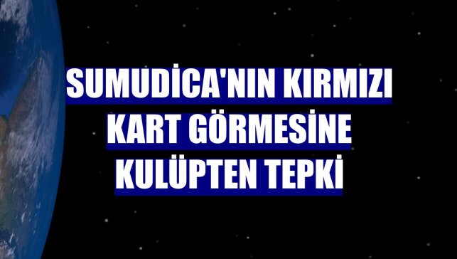 Sumudica'nın kırmızı kart görmesine kulüpten tepki