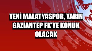 Yeni Malatyaspor, yarın Gaziantep FK'ye konuk olacak