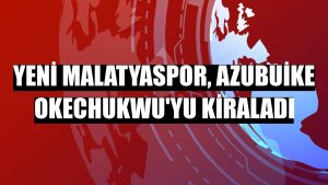 Yeni Malatyaspor, Azubuike Okechukwu'yu kiraladı