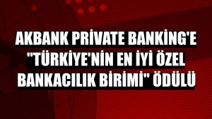 Akbank Private Banking'e 'Türkiye'nin En İyi Özel Bankacılık Birimi' ödülü