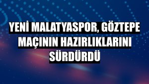 Yeni Malatyaspor, Göztepe maçının hazırlıklarını sürdürdü